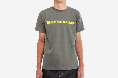 MESSAGE "WHEN IS IT ALL TOO MUCH?" 6.2OZ HEAVY WEIGHT TEE - Army Green